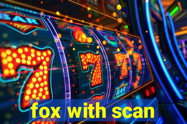 fox with scan